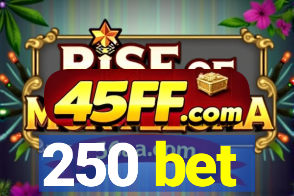 250 bet